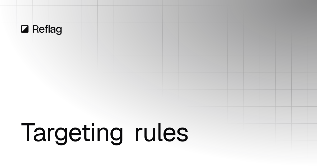 Targeting rules | Reflag docs