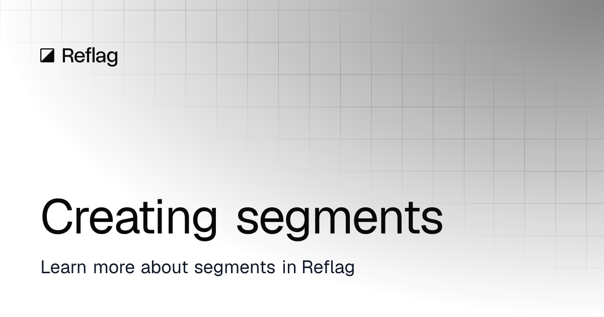 Creating segments | Reflag docs